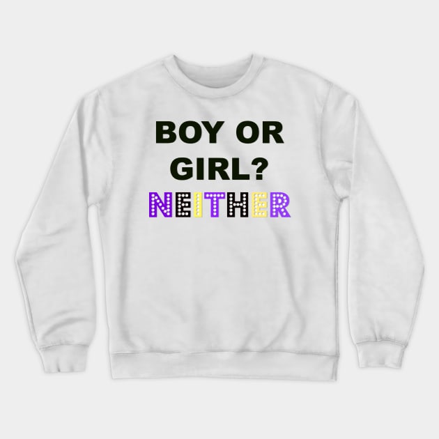 Boy or Girl? NEITHER A Nonbinary Design Crewneck Sweatshirt by Trans Action Lifestyle